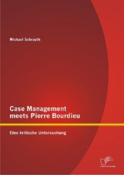 Case Management meets Pierre Bourdieu