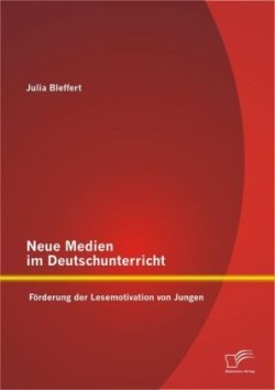Neue Medien im Deutschunterricht Foerderung der Lesemotivation von Jungen