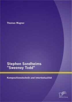 Stephen Sondheims Sweeney Todd Kompositionstechnik und Intertextualitat