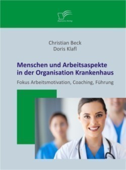 Menschen und Arbeitsaspekte in der Organisation Krankenhaus