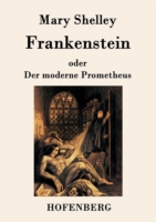 Frankenstein oder Der moderne Prometheus