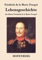 Lebensgeschichte des Baron Friedrich de la Motte Fouqué