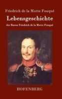 Lebensgeschichte des Baron Friedrich de la Motte Fouqué