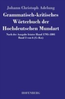 Grammatisch-kritisches Wörterbuch der Hochdeutschen Mundart Nach der Ausgabe letzter Hand 1793-1801 Band 3 von 6 G-Kn