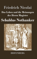 Leben und die Meinungen des Herrn Magister Sebaldus Nothanker