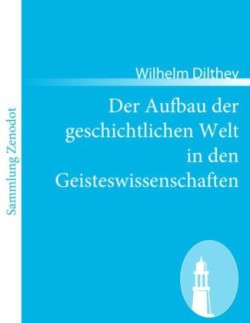 Aufbau der geschichtlichen Welt in den Geisteswissenschaften