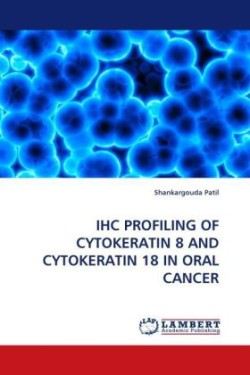 Ihc Profiling of Cytokeratin 8 and Cytokeratin 18 in Oral Cancer