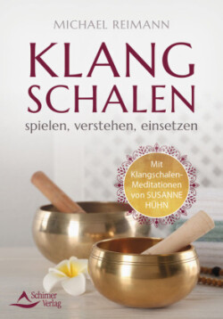 Klangschalen spielen, verstehen, einsetzen