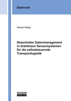 Dezentrales Datenmanagement in drahtlosen Sensorsystemen für die selbststeuernde Transportlogistik