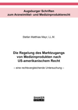 Die Regelung des Marktzugangs von Medizinprodukten nach US-amerikanischem Recht