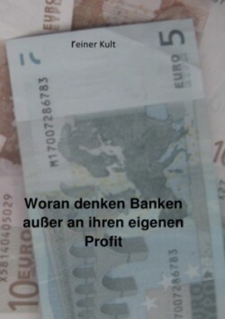 Woran denken Banken außer an ihren eigenen Profit