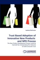 Trust Based Adoption of Innovative New Products and NPD Process