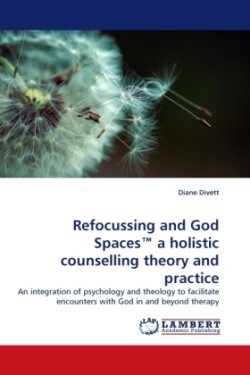 Refocussing and God Spaces a Holistic Counselling Theory and Practice