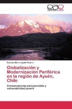 Globalizacion y Modernizacion Periferica En La Region de Aysen, Chile