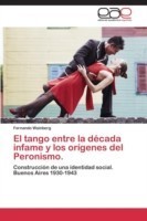 tango entre la década infame y los orígenes del Peronismo.