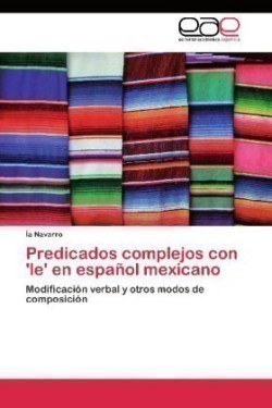 Predicados complejos con 'le' en espanol mexicano