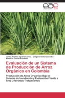 Evaluación de un Sistema de Producción de Arroz Orgánico en Colombia