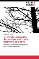 Ni Olvido, ni perdón. Reconstrucción de la memoria colectiva