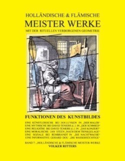 Holländische & flämische Meisterwerke mit der rituellen Verborgenen Geometrie - Band 7 - Funktionen des Kunstbildes. Bd.7