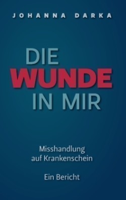 Wunde in mir. Misshandlung auf Krankenschein