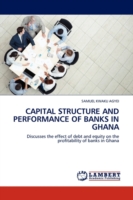 Capital Structure and Performance of Banks in Ghana