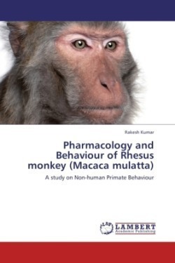 Pharmacology and Behaviour of Rhesus Monkey (Macaca Mulatta)