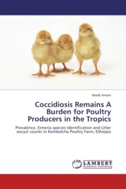 Coccidiosis Remains A Burden for Poultry Producers in the Tropics