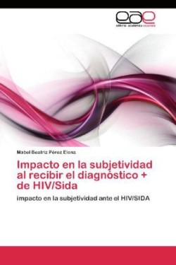 Impacto en la subjetividad al recibir el diagnóstico + de HIV/Sida