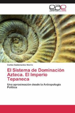 Sistema de Dominacion Azteca. El Imperio Tepaneca