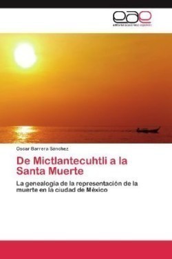 De Mictlantecuhtli a la Santa Muerte