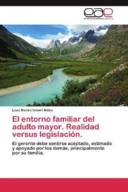 entorno familiar del adulto mayor. Realidad versus legislación.