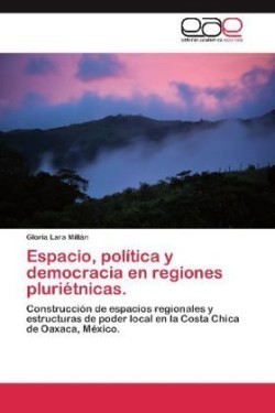 Espacio, política y democracia en regiones pluriétnicas.