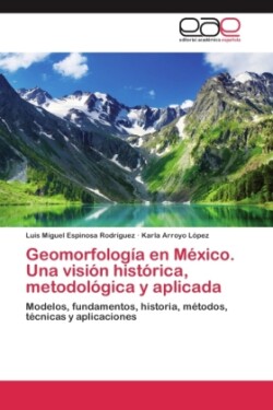 Geomorfología en México. Una visión histórica, metodológica y aplicada