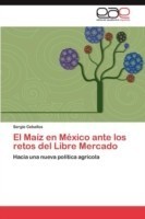 Maíz en México ante los retos del Libre Mercado