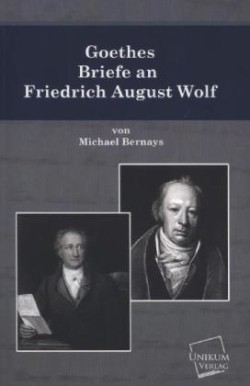 Goethes Briefe an Friedrich August Wolf