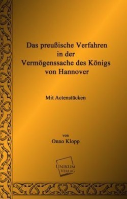 Preussische Verfahren in Der Vermogenssache Des Konigs Von Hannover