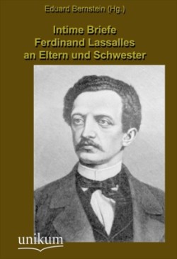 Intime Briefe Ferdinand Lassalles an Eltern und Schwester