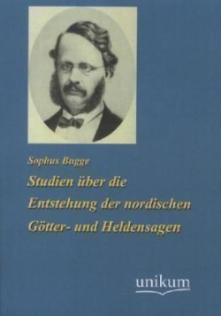 Studien über die Enstehung der nordischen Götter- und Heldensagen