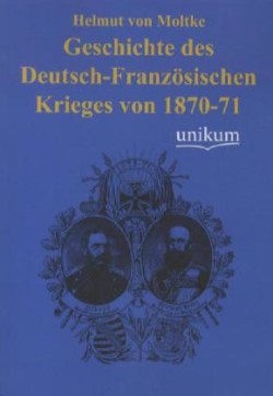 Geschichte Des Deutsch-Franzosischen Krieges Von 1870-71