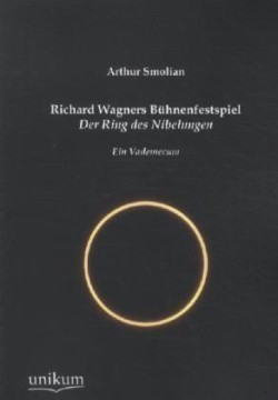 Richard Wagners Bühnenfestspiel Der Ring des Nibelungen