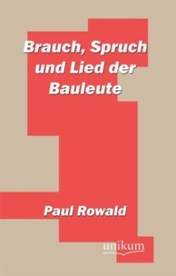 Brauch, Spruch Und Lied Der Bauleute