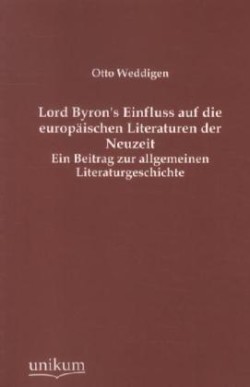 Lord Byron's Einfluss Auf Die Europaischen Literaturen Der Neuzeit