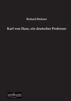Karl Von Hase, Ein Deutscher Professor