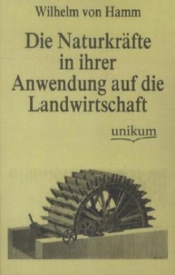 Naturkräfte in ihrer Anwendung auf die Landwirtschaft