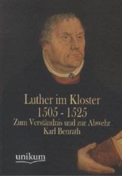 Luther Im Kloster 1505 - 1525