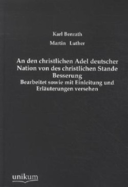 An Den Christlichen Adel Deutscher Nation Von Des Christlichen Stande Besserung