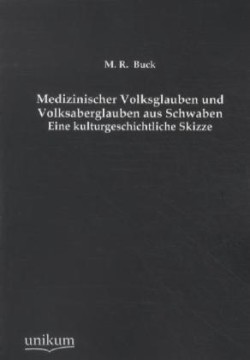 Medizinischer Volksglauben Und Volksaberglauben Aus Schwaben