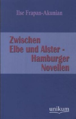 Zwischen Elbe Und Alster - Hamburger Novellen