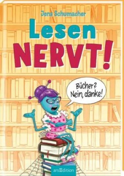 Lesen NERVT! - Bücher? Nein, danke! (Lesen nervt! 1)