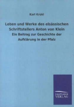 Leben Und Werke Des Els Ssischen Schriftstellers Anton Von Klein